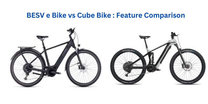 BESV e Bike vs Cube Bike : Feature Comparison